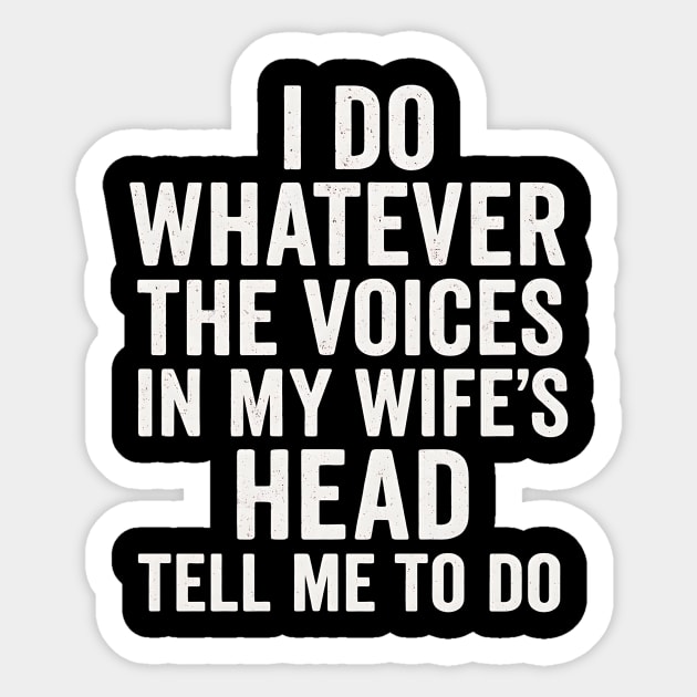 I Do Whatever The Voices In My Wife’s Head Tell Me To Do Funny Husband Quote Sticker by ArtistTee ⭐⭐⭐⭐⭐